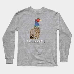 Fowl Language! Long Sleeve T-Shirt